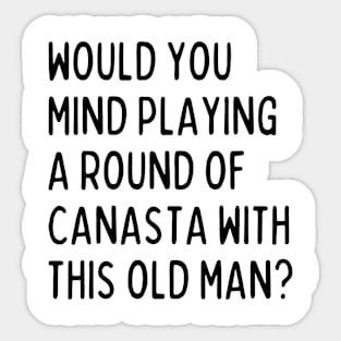 Would you mind playing canasta with this old man? Sticker